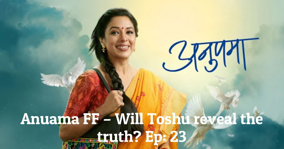 Anuama FF – Will Toshu reveal the truth? Ep: 23