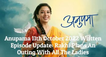 Anupama 11th October 2022 Written Episode Update: Rakhi Plans An Outing With All The Ladies