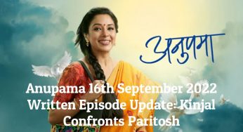 Anupama 16th September 2022 Written Episode Update: Kinjal Confronts Paritosh