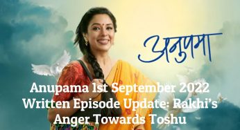 Anupama 1st September 2022 Written Episode Update: Rakhi’s Anger Towards Toshu