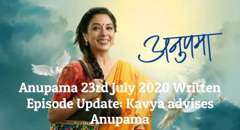 Anupama 23rd July 2020 Written Episode Update: Kavya advises Anupama