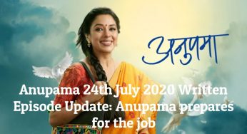 Anupama 24th July 2020 Written Episode Update: Anupama prepares for the job