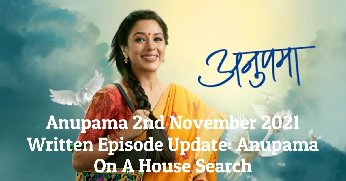 Anupama 2nd November 2021 Written Episode Update: Anupama On A House Search
