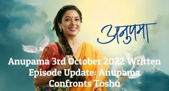 Anupama 3rd October 2022 Written Episode Update: Anupama Confronts Toshu