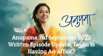 Anupama 3rd September 2022 Written Episode Update: Toshu Is Having An Affair?