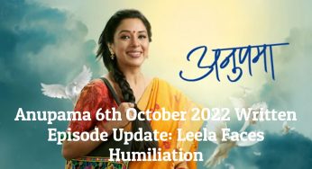 Anupama 6th October 2022 Written Episode Update: Leela Faces Humiliation