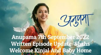 Anupama 7th September 2022 Written Episode Update: Shahs Welcome Kinjal And Baby Home