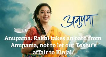 Anupama: Rakhi takes an oath from Anupama, not to let out Toshu’s affair to Kinjal.