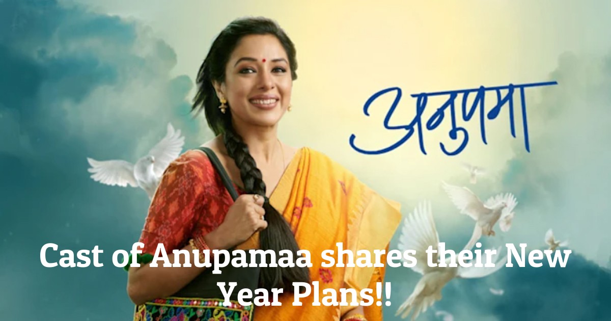 Cast of Anupamaa shares their New Year Plans!!