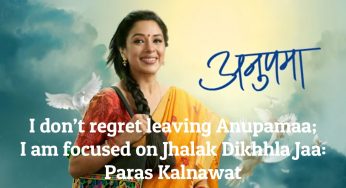 I don’t regret leaving Anupamaa; I am focused on Jhalak Dikhhla Jaa: Paras Kalnawat