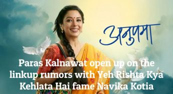 Paras Kalnawat open up on the linkup rumors with Yeh Rishta Kya Kehlata Hai fame Navika Kotia