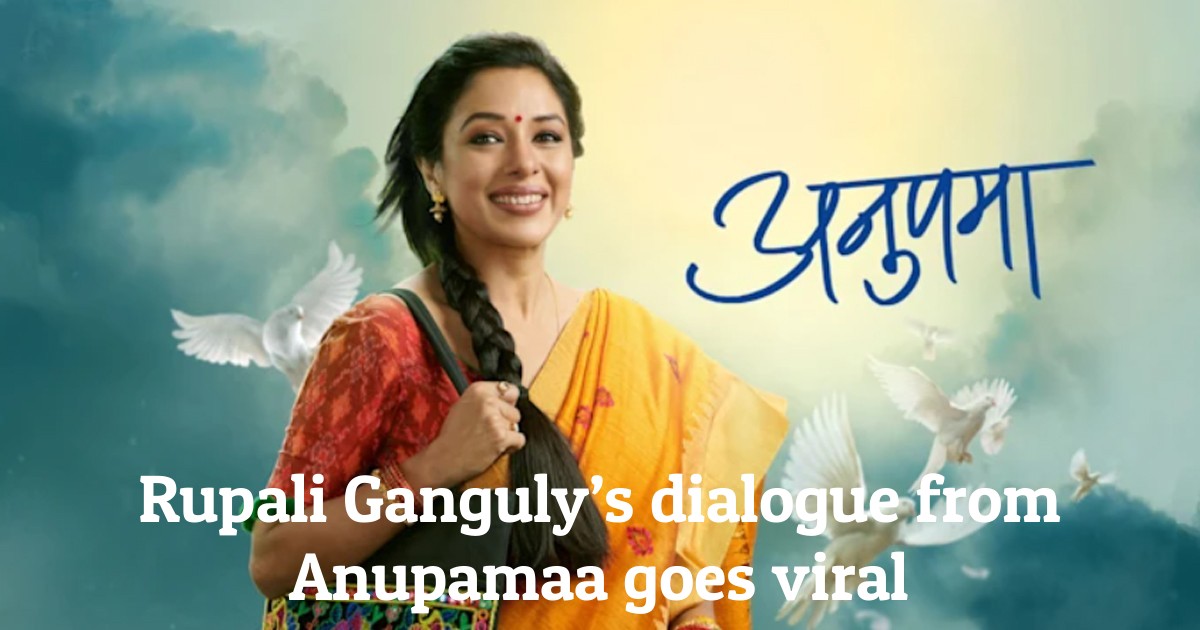 Rupali Ganguly’s dialogue from Anupamaa goes viral
