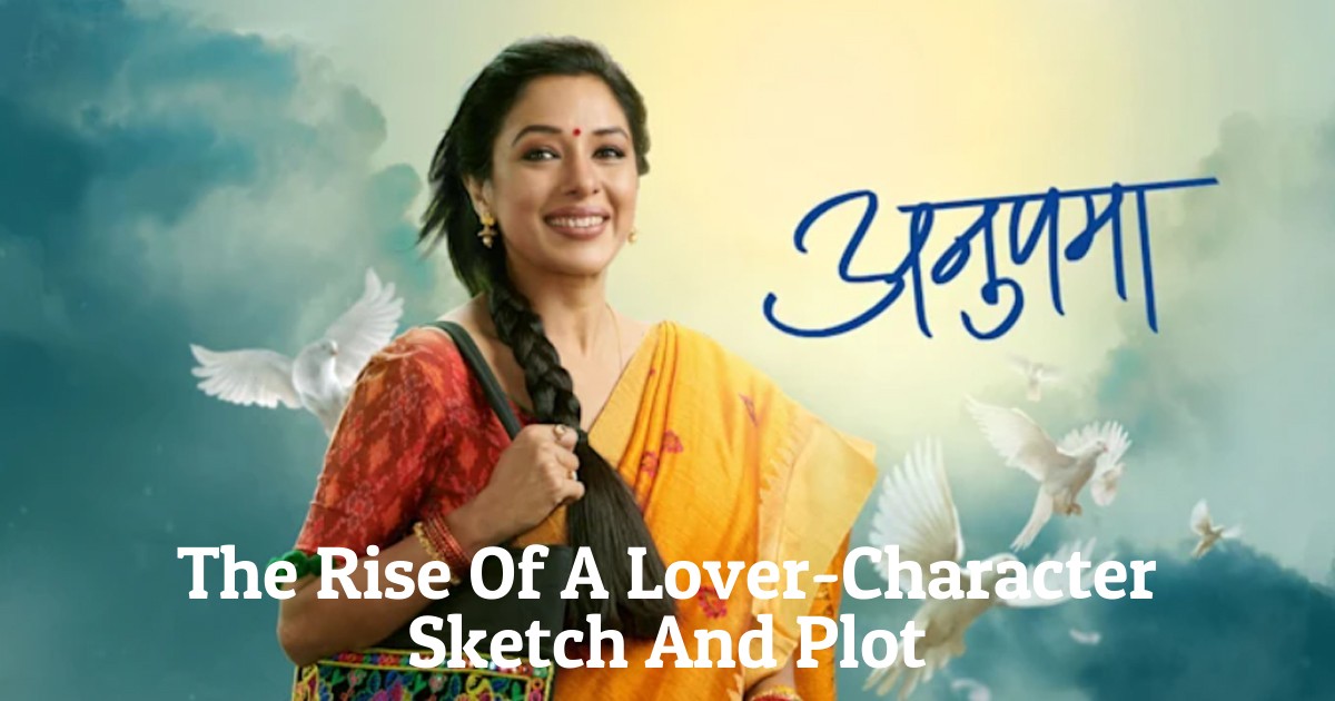 The Rise Of A Lover-Character Sketch And Plot