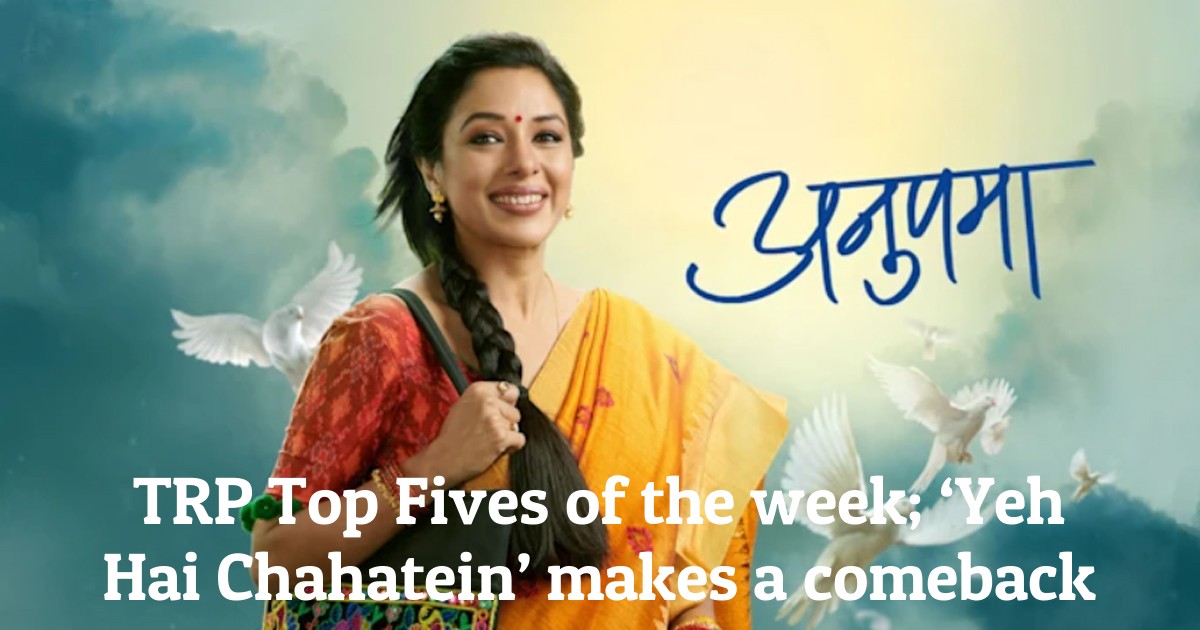 TRP Top Fives of the week; ‘Yeh Hai Chahatein’ makes a comeback